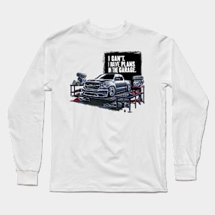 I can't. I have plans in the garage. fun car DIY Excuse nine Long Sleeve T-Shirt